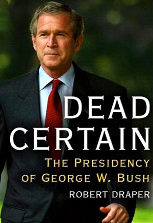 Dead Certain: The Presidency of George W. Bush 